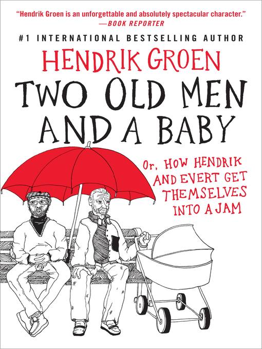 Title details for Two Old Men and a Baby: Or, How Hendrik and Evert Get Themselves into a Jam by Hendrik Groen - Available